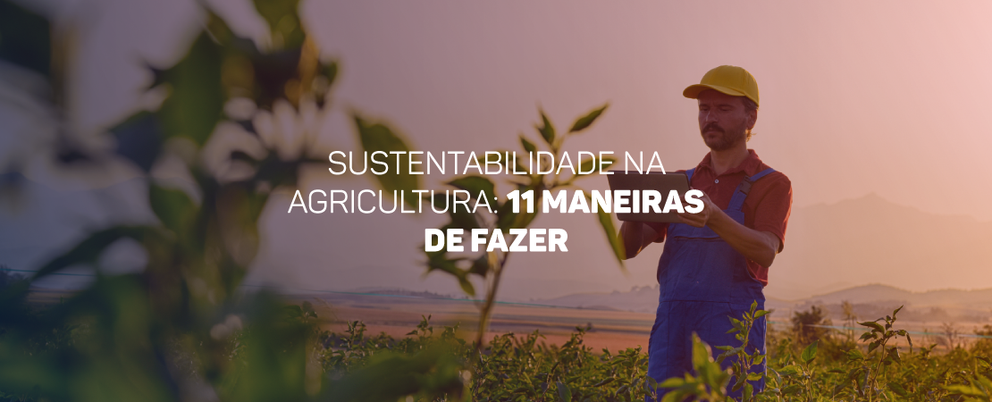 11 Formas De Promover A Sustentabilidade Na Agricultura