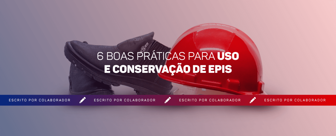 EPIs: 6 Boas Práticas Para Uso E Conservação